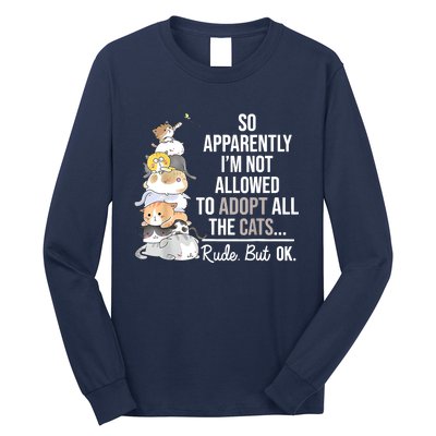 So Apparently I'm Not Allowed To Adopt All The Cats Funny Long Sleeve Shirt