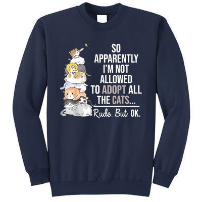 So Apparently I'm Not Allowed To Adopt All The Cats Funny Sweatshirt