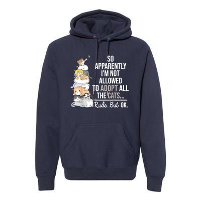 So Apparently I'm Not Allowed To Adopt All The Cats Funny Premium Hoodie