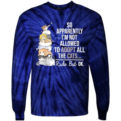 So Apparently I'm Not Allowed To Adopt All The Cats Funny Tie-Dye Long Sleeve Shirt