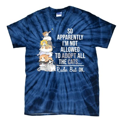 So Apparently I'm Not Allowed To Adopt All The Cats Funny Tie-Dye T-Shirt