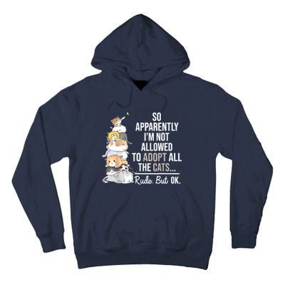 So Apparently I'm Not Allowed To Adopt All The Cats Funny Tall Hoodie