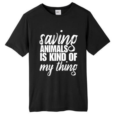 Saving Animals Is Kinda My Thing Rescue Gift Wildlife Gift Funny Gift Tall Fusion ChromaSoft Performance T-Shirt