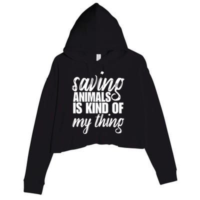 Saving Animals Is Kinda My Thing Rescue Gift Wildlife Gift Funny Gift Crop Fleece Hoodie