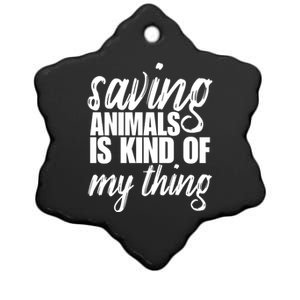 Saving Animals Is Kinda My Thing Rescue Gift Wildlife Gift Funny Gift Ceramic Star Ornament