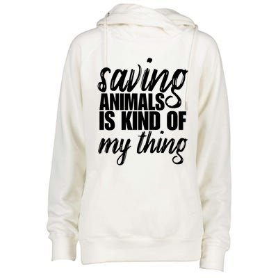 Saving Animals Is Kinda My Thing Rescue Gift Wildlife Gift Funny Gift Womens Funnel Neck Pullover Hood