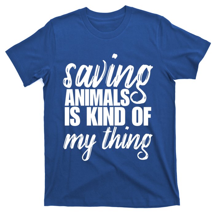 Saving Animals Is Kinda My Thing Rescue Gift Wildlife Gift Funny Gift T-Shirt