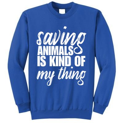 Saving Animals Is Kinda My Thing Rescue Gift Wildlife Gift Funny Gift Tall Sweatshirt