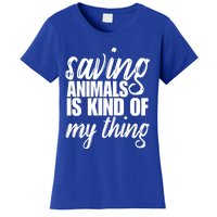 Saving Animals Is Kinda My Thing Rescue Gift Wildlife Gift Funny Gift Women's T-Shirt