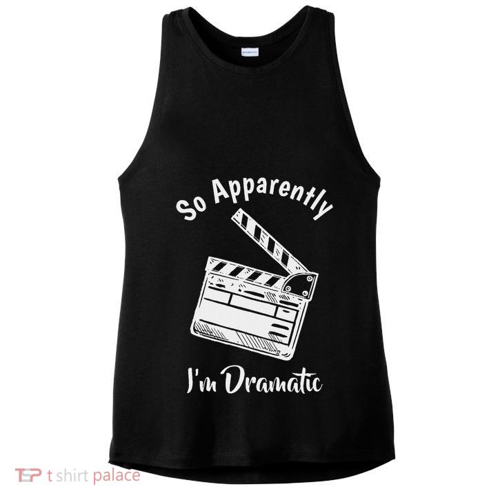 So Apparently IM Dramatic Funny Actor Actress Acting Gift Ladies PosiCharge Tri-Blend Wicking Tank