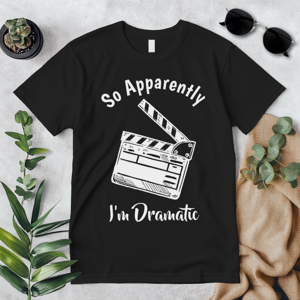 So Apparently IM Dramatic Funny Actor Actress Acting Gift Premium T-Shirt