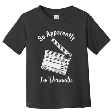 So Apparently IM Dramatic Funny Actor Actress Acting Gift Toddler T-Shirt