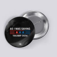 So As I Was Saying Trump 2024 Donald Trump Button