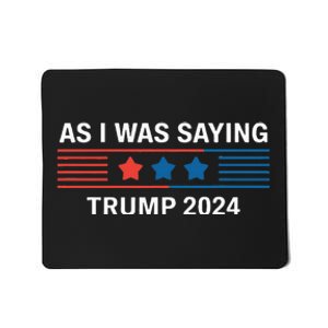 So As I Was Saying Trump 2024 Donald Trump Mousepad