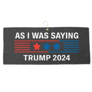 So As I Was Saying Trump 2024 Donald Trump Large Microfiber Waffle Golf Towel