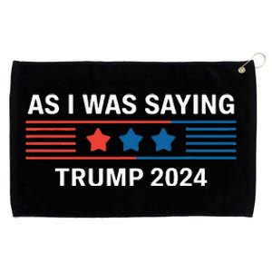 So As I Was Saying Trump 2024 Donald Trump Grommeted Golf Towel