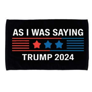 So As I Was Saying Trump 2024 Donald Trump Microfiber Hand Towel