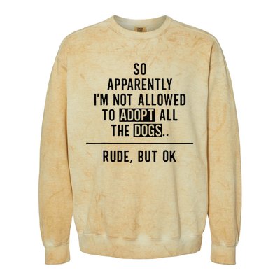 So Apparently IM Not Allowed To Adopt All The Dogs Colorblast Crewneck Sweatshirt