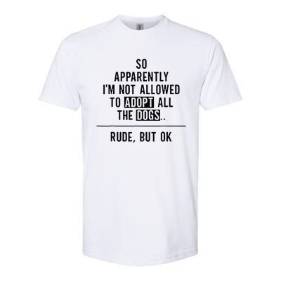 So Apparently IM Not Allowed To Adopt All The Dogs Softstyle CVC T-Shirt