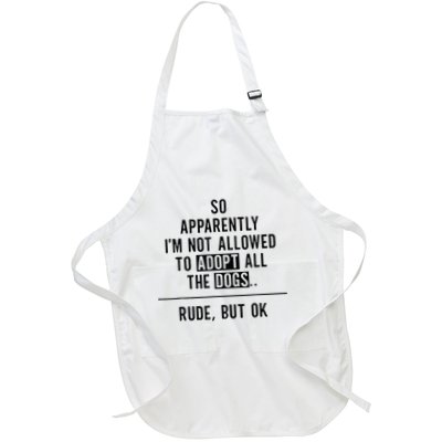 So Apparently IM Not Allowed To Adopt All The Dogs Full-Length Apron With Pockets
