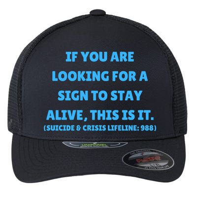 Suicide Awareness If You Are Looking For A Sign To Stay Alive This Is It Flexfit Unipanel Trucker Cap