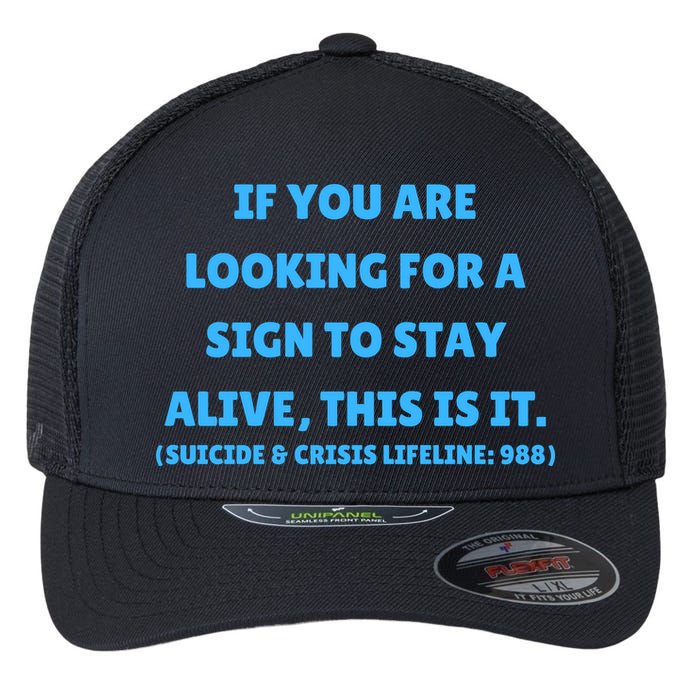Suicide Awareness If You Are Looking For A Sign To Stay Alive This Is It Flexfit Unipanel Trucker Cap
