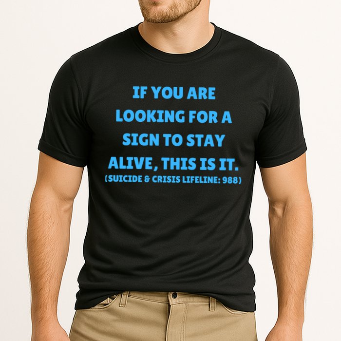Suicide Awareness If You Are Looking For A Sign To Stay Alive This Is It Performance Shirt