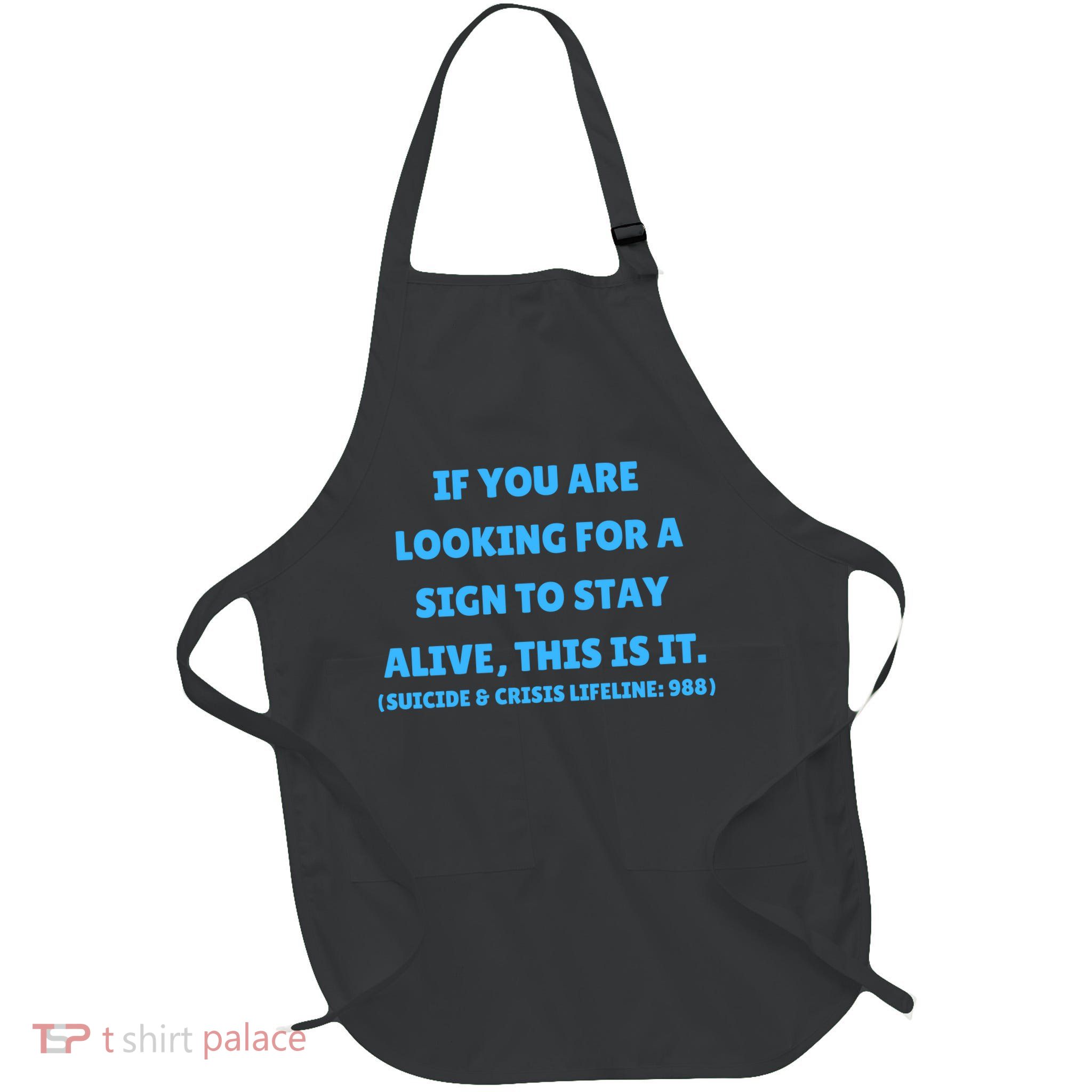 Suicide Awareness If You Are Looking For A Sign To Stay Alive This Is It Full-Length Apron With Pockets
