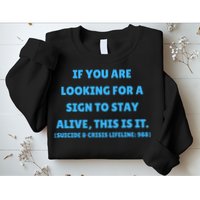 Suicide Awareness If You Are Looking For A Sign To Stay Alive This Is It Sweatshirt