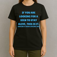 Suicide Awareness If You Are Looking For A Sign To Stay Alive This Is It T-Shirt