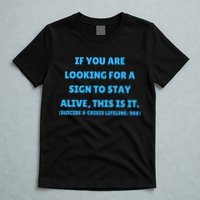 Suicide Awareness If You Are Looking For A Sign To Stay Alive This Is It T-Shirt