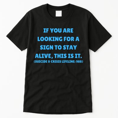 Suicide Awareness If You Are Looking For A Sign To Stay Alive This Is It Tall T-Shirt