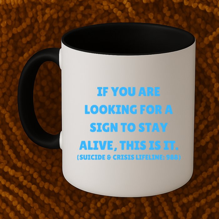Suicide Awareness If You Are Looking For A Sign To Stay Alive This Is It Mug