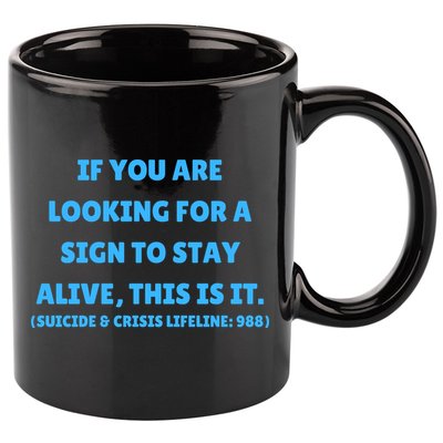 Suicide Awareness If You Are Looking For A Sign To Stay Alive This Is It 11oz C Handle Ceramic Mug