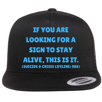 Suicide Awareness If You Are Looking For A Sign To Stay Alive This Is It Flatbill Hat