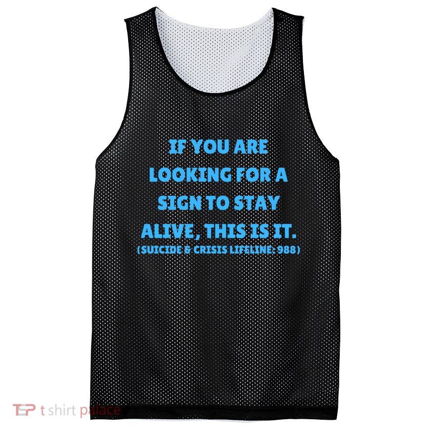 Suicide Awareness If You Are Looking For A Sign To Stay Alive This Is It Mesh Reversible Basketball Jersey Tank