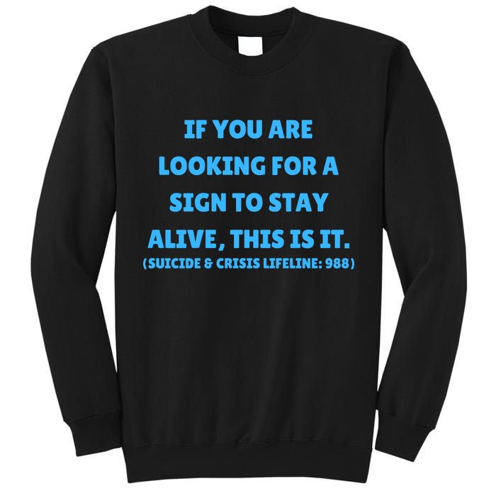 Suicide Awareness If You Are Looking For A Sign To Stay Alive This Is It Tall Sweatshirt