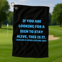 Suicide Awareness If You Are Looking For A Sign To Stay Alive This Is It Golf Towel