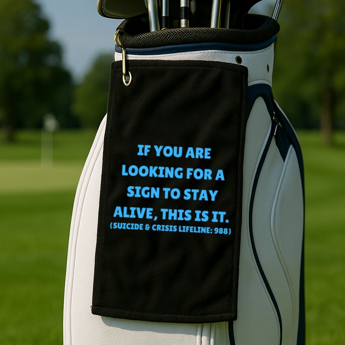 Suicide Awareness If You Are Looking For A Sign To Stay Alive This Is It Golf Towel