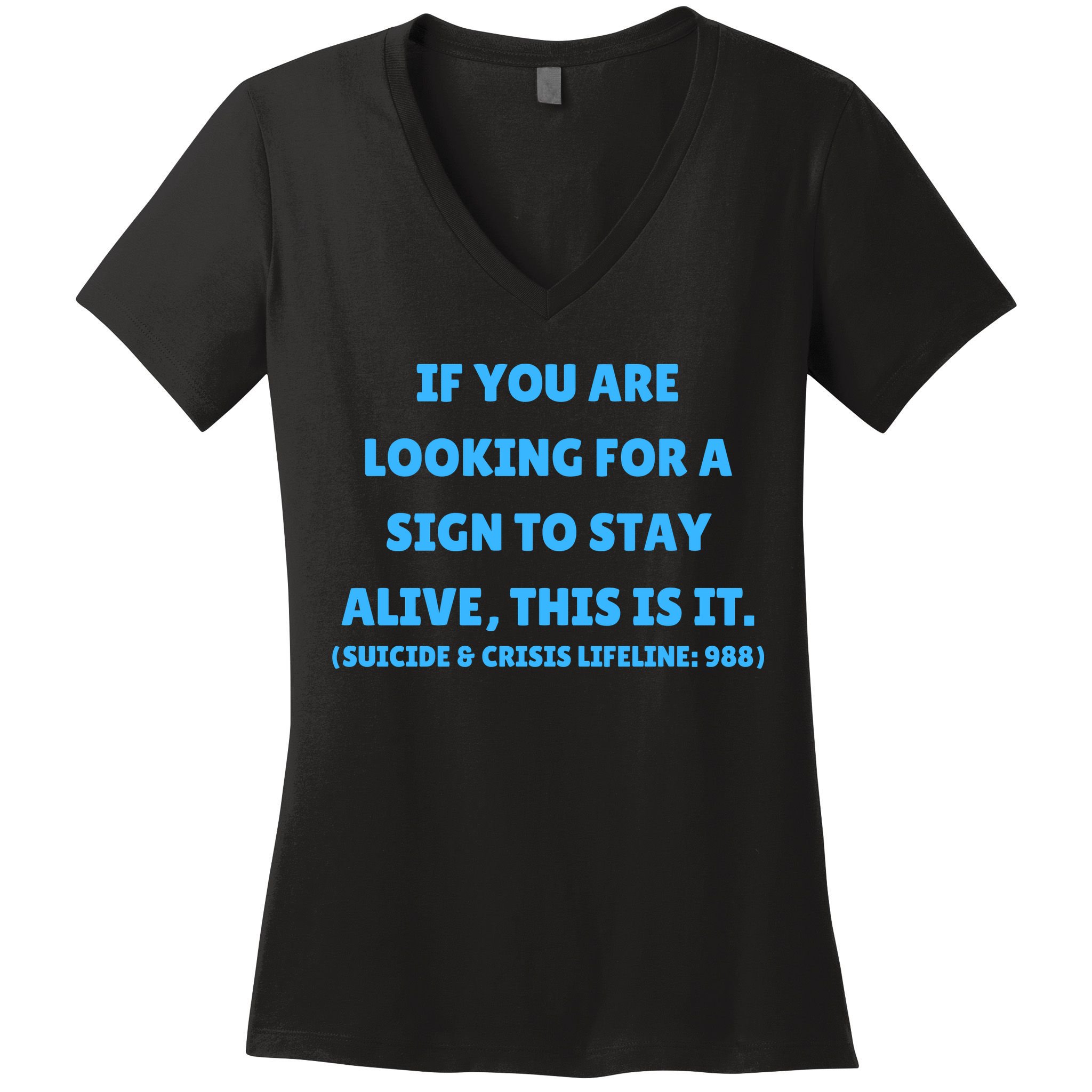 Suicide Awareness If You Are Looking For A Sign To Stay Alive This Is It Women's V-Neck T-Shirt