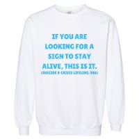 Suicide Awareness If You Are Looking For A Sign To Stay Alive This Is It Garment-Dyed Sweatshirt