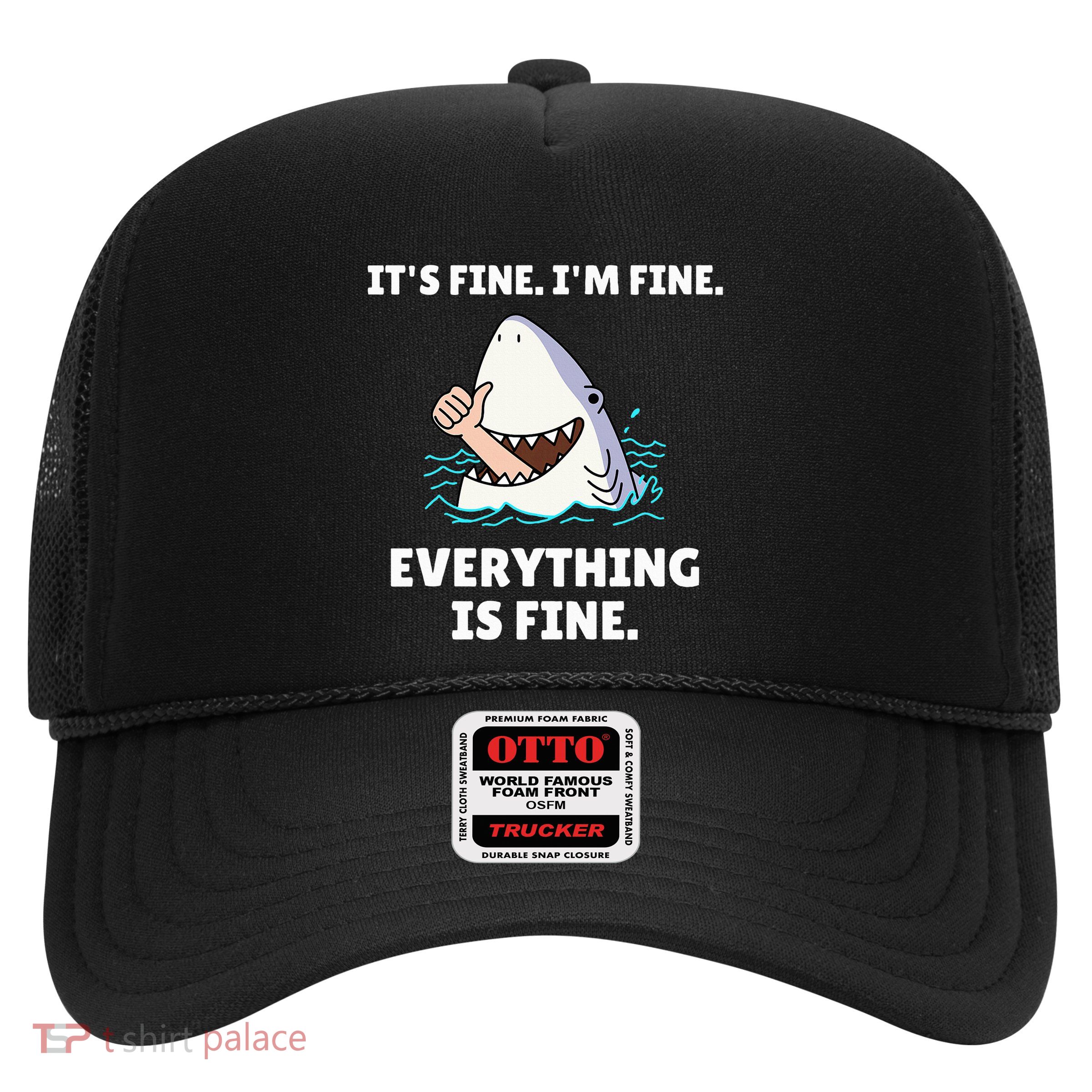 Shark Attack It’S Fine I’M Fine Everything Is Fine Trucker Hat