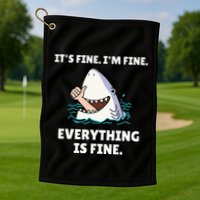 Shark Attack It’S Fine I’M Fine Everything Is Fine Golf Towel