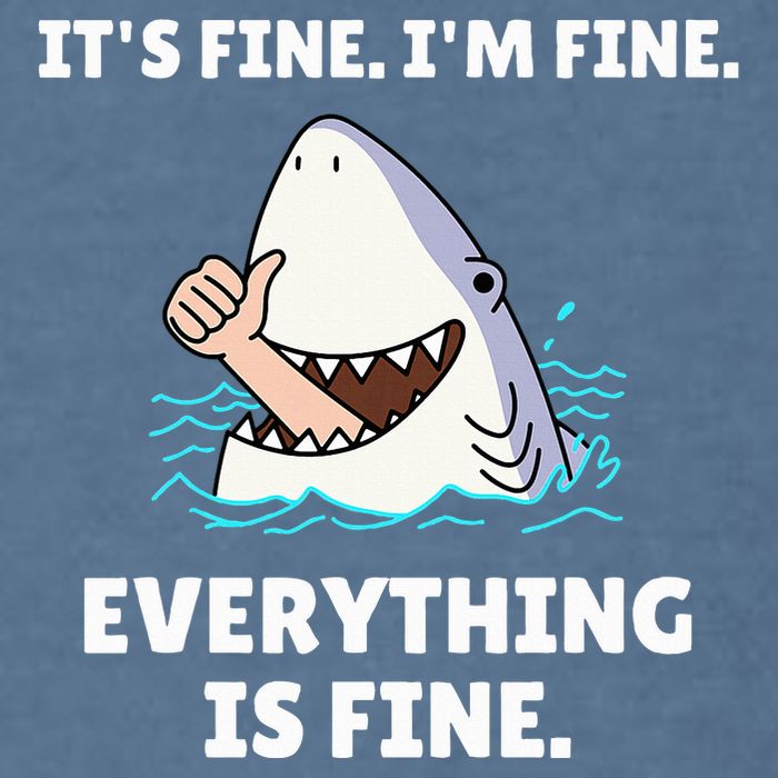 Shark Attack It’S Fine I’M Fine Everything Is Fine Garment-Dyed Sweatshirt