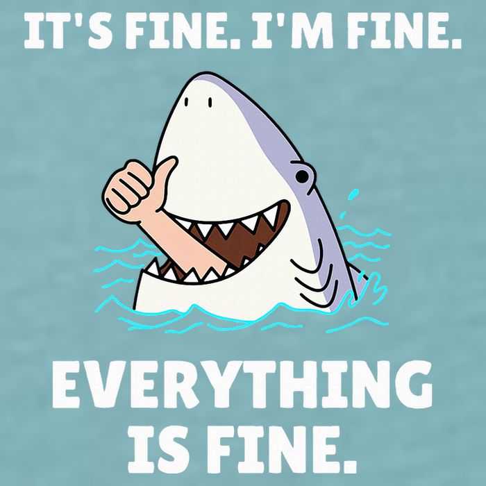 Shark Attack It’S Fine I’M Fine Everything Is Fine Sueded Cloud Jersey T-Shirt