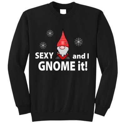 Sexy And I Gnome It Sweatshirt