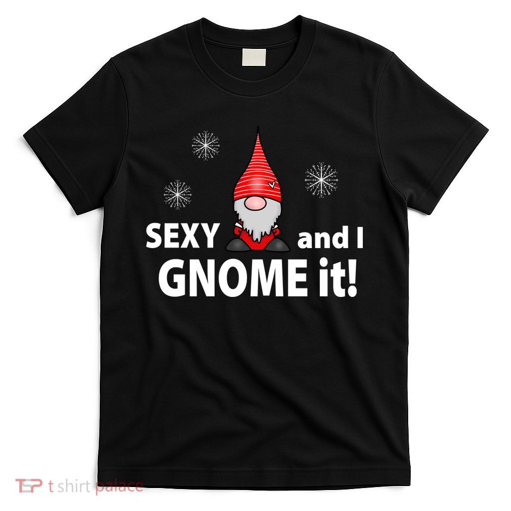 Sexy And I Gnome It T-Shirt