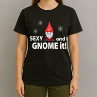 Sexy And I Gnome It T-Shirt