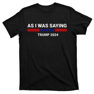 So As I Was Saying Trump 2024 Donald Trump T-Shirt