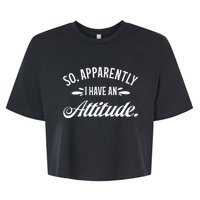 So Apparently I Have An Attitude Sarcastic Funny Gift Ideas Bella+Canvas Jersey Crop Tee